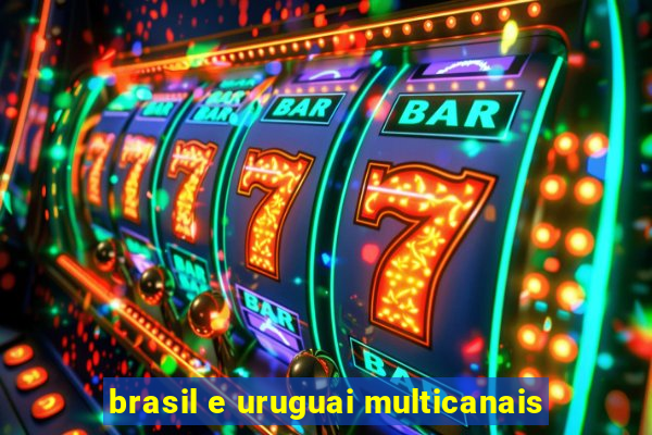 brasil e uruguai multicanais